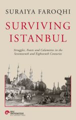 Surviving Istanbul. Struggles, feasts and calamities in the seventeenth and eighteenth centuries