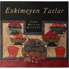 Eskimeyen Tatlar - Türk Mutfak Kültürü