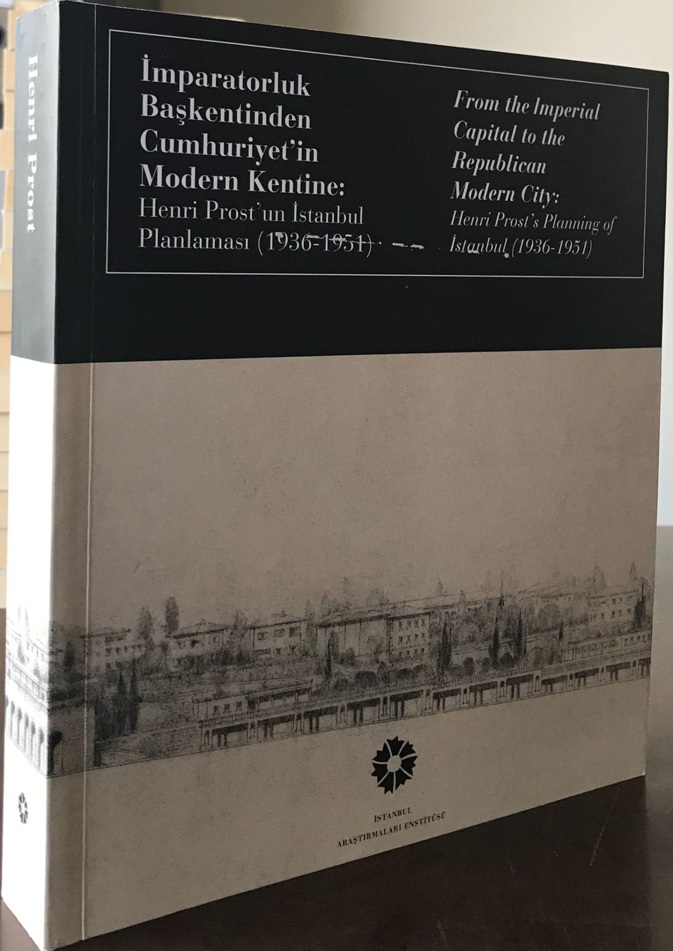 İmparatorluk başkentinden Cumhuriyet'in modern kentine: Henri Prost'un İstanbul planlaması (1936-1951)