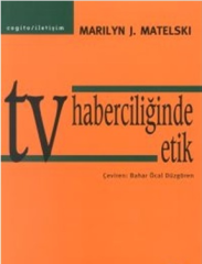 Tv Haberciliğinde Etik - Marilyn J. Matelski