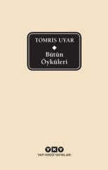 Bütün Öyküleri Tomris Uyar (YKY - Delta Serisi)