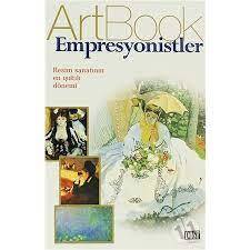 Art Book - Empresyonistler / Resim Sanatının En ışıltılı Dönemi