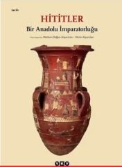 Hititler - Bir Anadolu İmparatorluğu