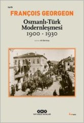 Osmanlı-Türk Modernleşmesi (1900-1930) - François Georgeon
