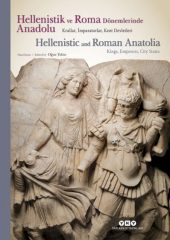 Hellenistik ve Roma Dönemlerinde Anadolu – Krallar, İmparatorlar, Kent Devletleri