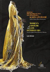 Osmanlı İmparatorluğunun Son Döneminden Kadın Giysileri