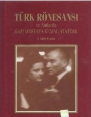 Türk Rönesansı ve Anılarda Gazi Mustafa Kemal Atatürk