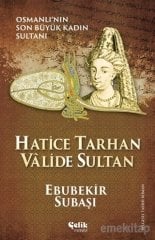Osmanlı'nın Son Büyük Kadın Sultanı Hatice Tarhan Valide Sultan