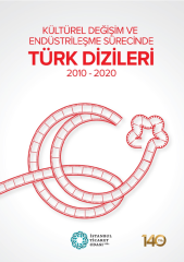 Kültürel Değişim ve Endüstrileşme Sürecinde 2010-2020 Türk Dizileri