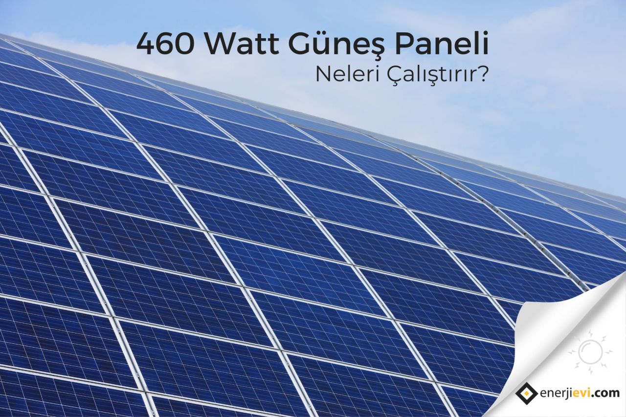 460w Güneş Paneli Neleri Çalıştırır?