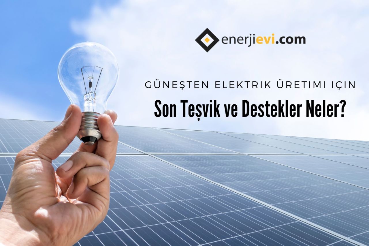 Güneşten Elektrik Üretimi için Getirilen Son Destekler