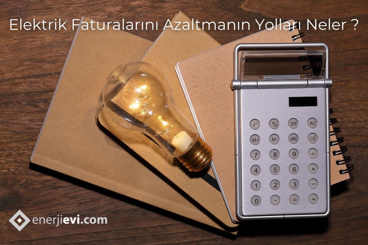 Elektrik Faturalarını Azaltmanın Yolları Nelerdir?