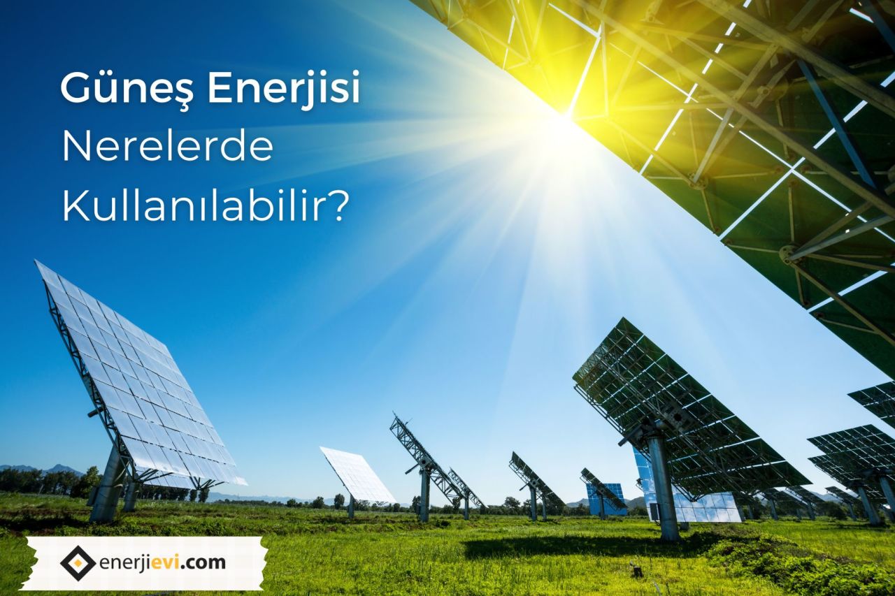 Güneş Enerjisi Nerelerde Kullanılabilir?