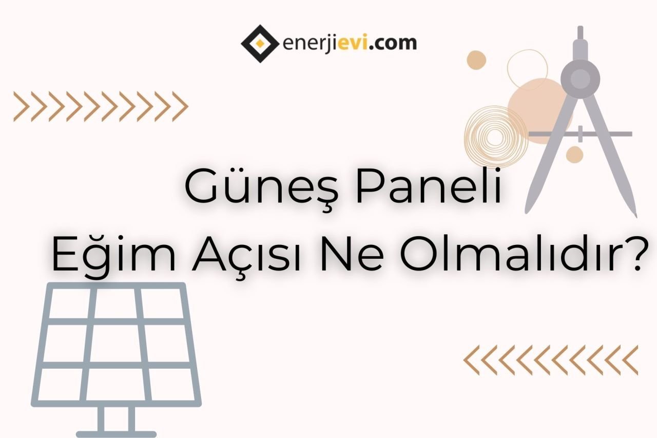 Güneş Paneli Eğim Açısı Ne Olmalı?