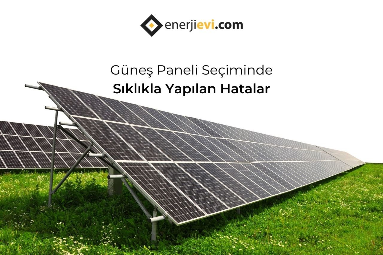 Güneş Paneli Seçiminde Sıklıkla Yapılan Hatalar