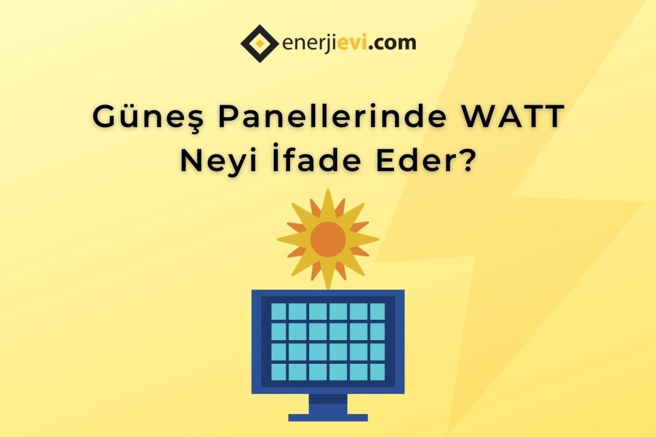 Güneş Panellerinde Watt Neyi İfade Eder?