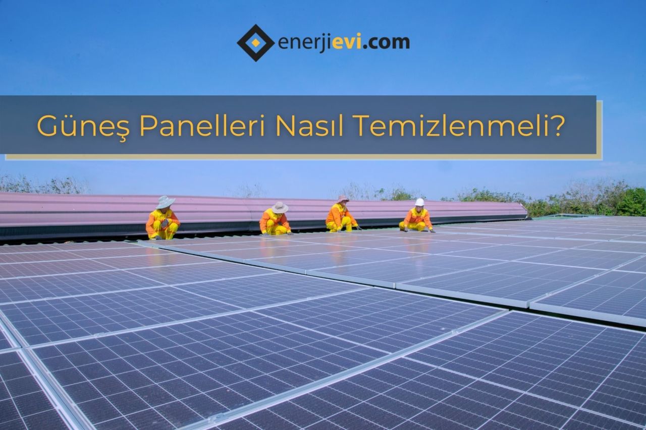 Güneş Panelleri Nasıl Temizlenmeli?