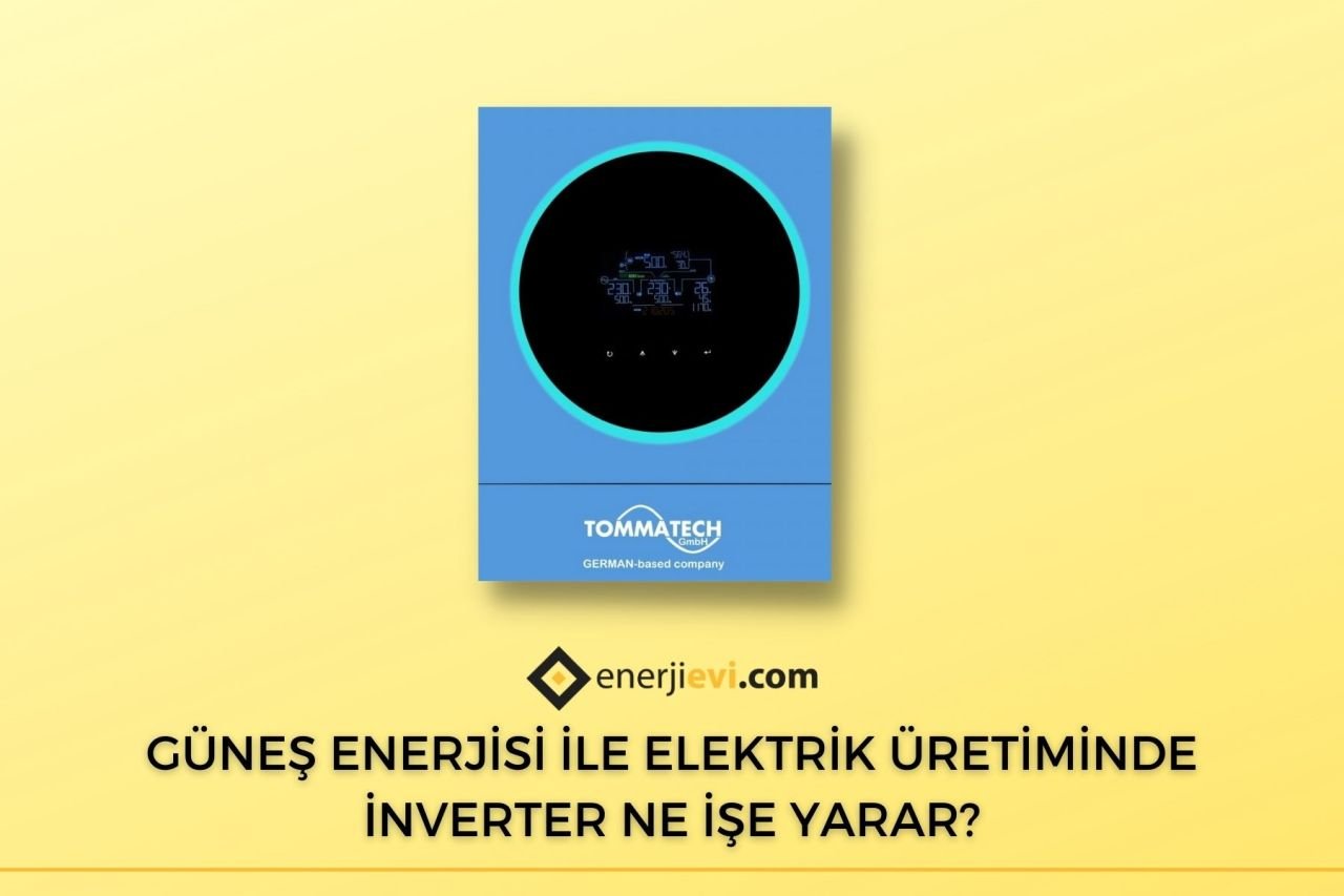 Güneş Enerjisi ile Elektrik Üretiminde İnverter Ne İşe Yarar?