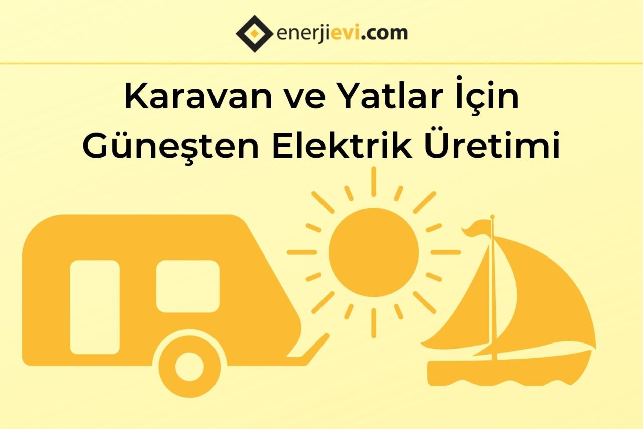 Karavan ve Yatlar İçin Güneş Enerjisinden Elektrik Nasıl Elde Edilir?