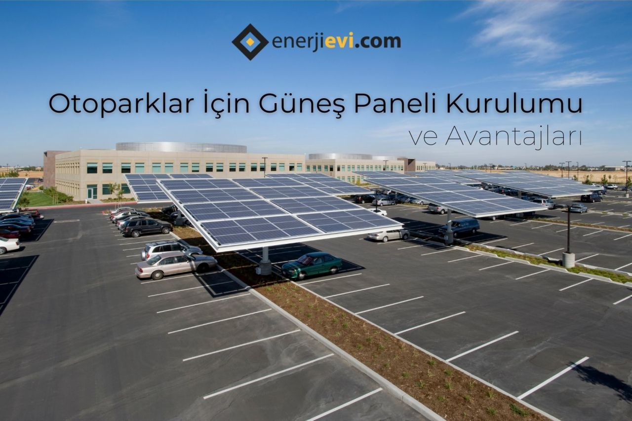 Otoparklar için Güneş Enerjisi Kurulum ve Avantajları Nelerdir?