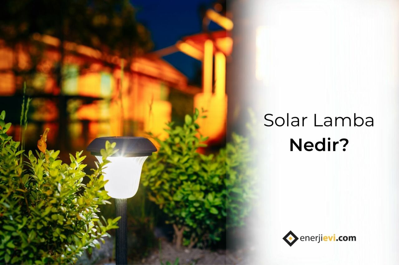 Solar Lamba Nedir? Solar Aydınlatma Sistemleri Neleri İçerir?