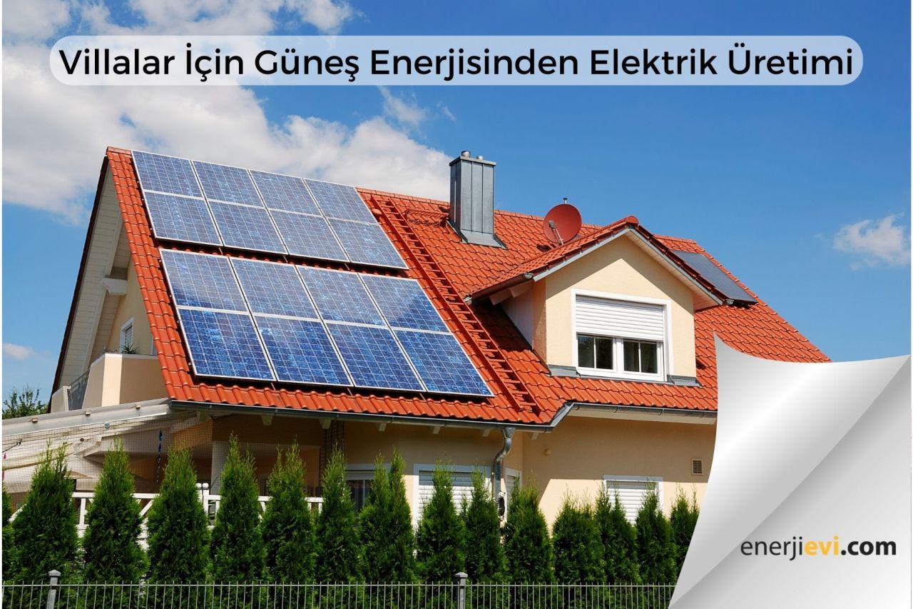 Villalarda Solar Panelden Güneş Enerjisinden Elektrik Üretimi Nasıl Yapılır?