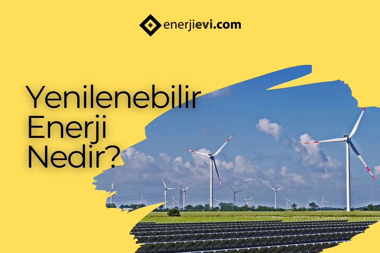 Yenilenebilir Enerji Ne Demektir?