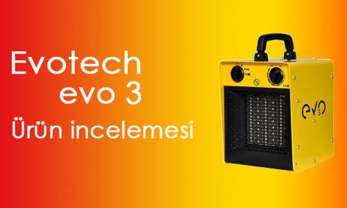 Evotech Evo 3 Fanlı Isıtıcı İncelemesi