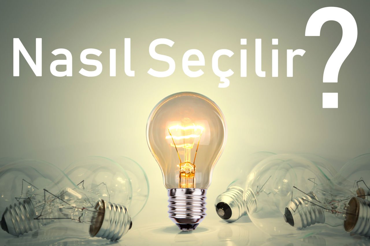 Led Ampul Çeşitleri- Nasıl Seçim Yapmalıyım?