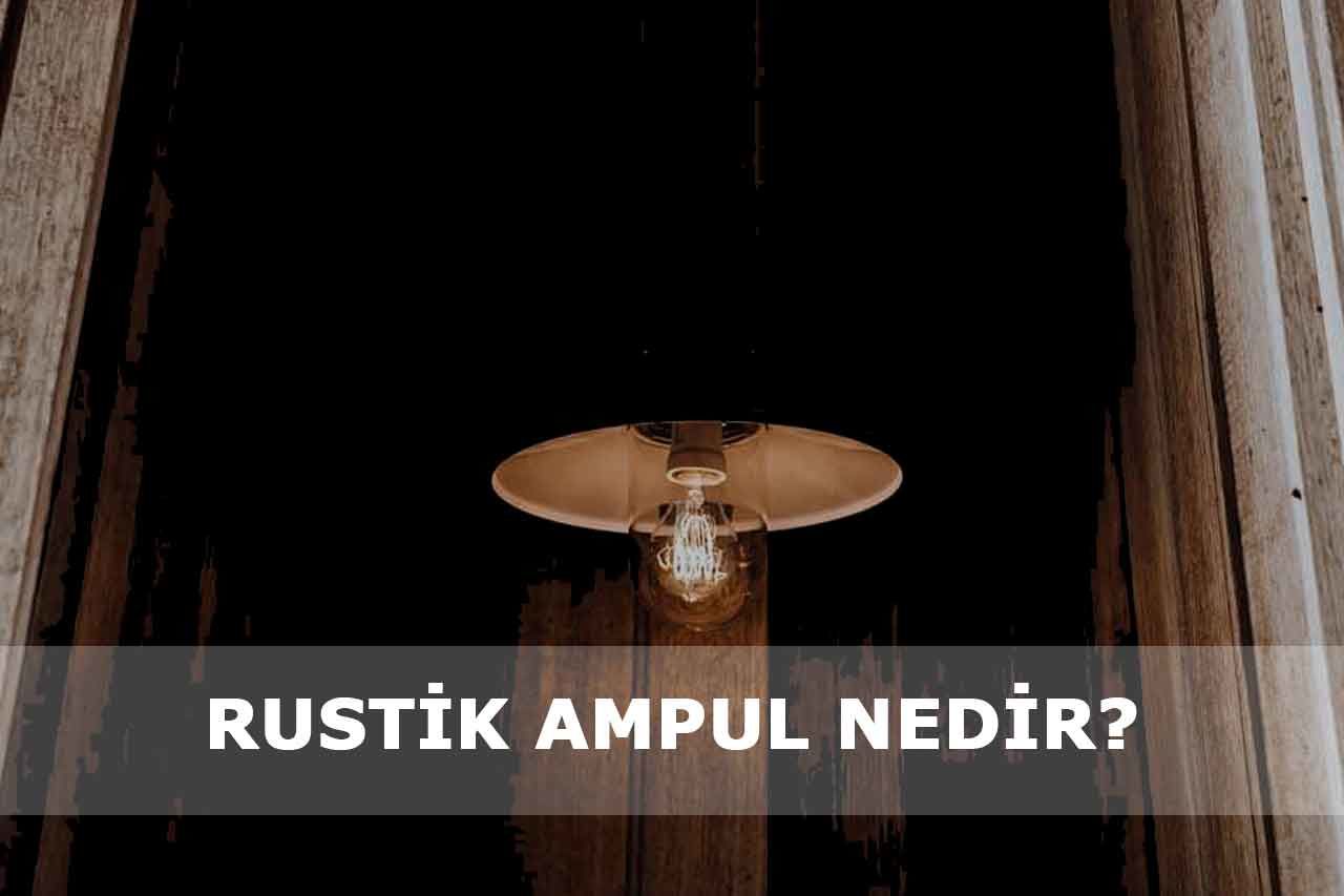 Rustik Ampul Nedir?