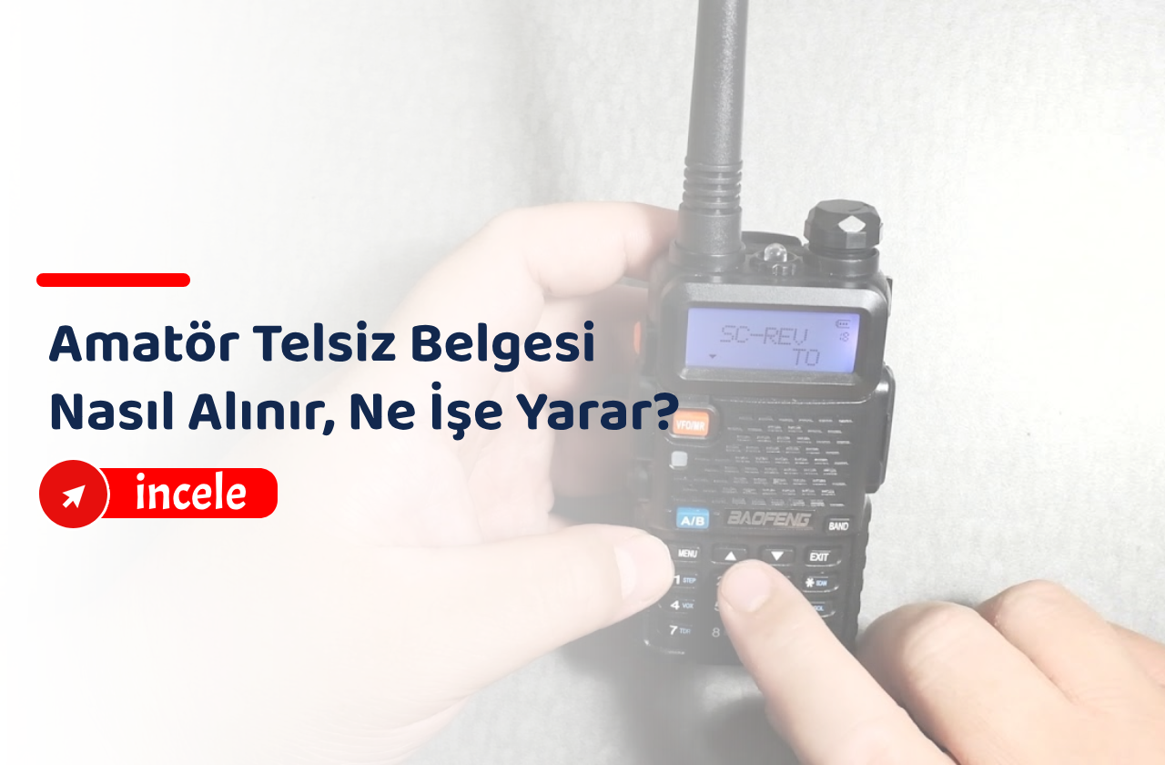 Amatör Telsiz Belgesi Nasıl Alınır, Ne İşe Yarar?