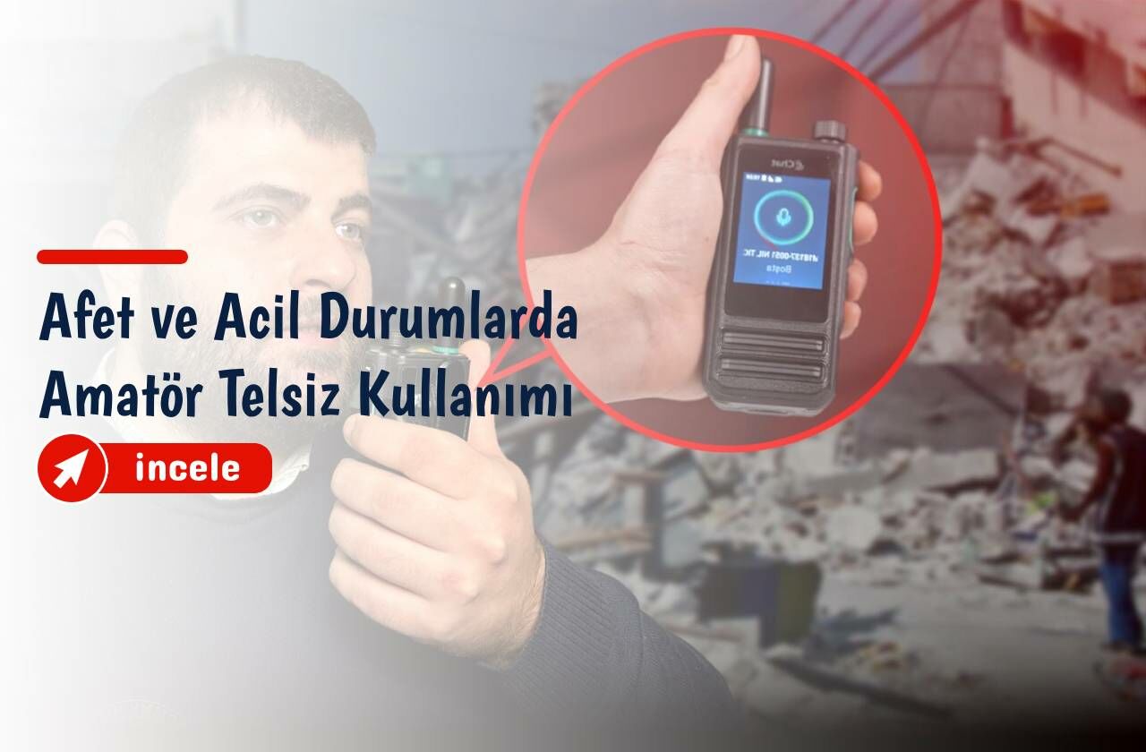 Afet ve Acil Durumlarda Amatör Telsiz Kullanımı
