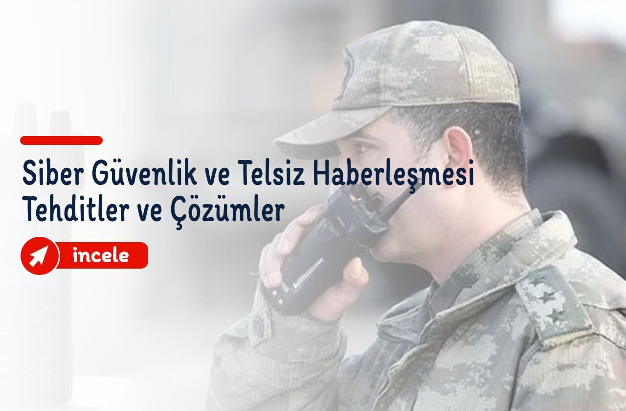 Siber Güvenlik ve Telsiz Haberleşmesi: Tehditler ve Çözümler