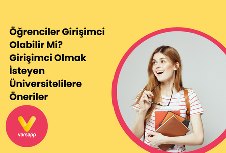 Öğrenciler Girişimci Olabilir Mi? Girişimci Olmak İsteyen Üniversitelilere Öneriler