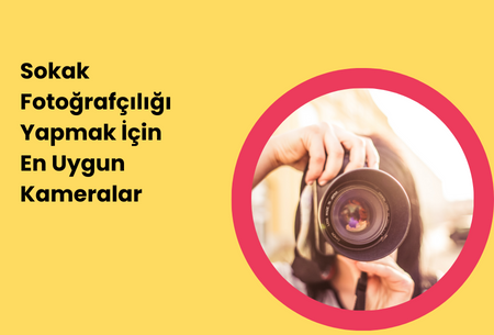 Sokak Fotoğrafçılığı Yapmak İçin En Uygun Kameralar
