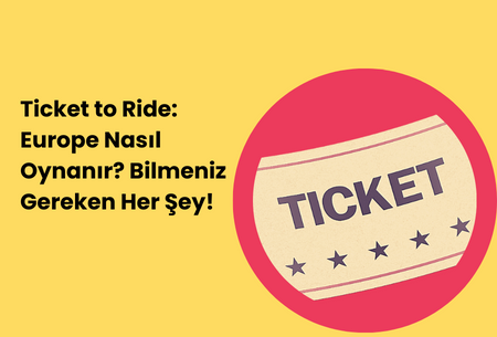 Ticket to Ride: Europe Nasıl Oynanır? Bilmeniz Gereken Her Şey!