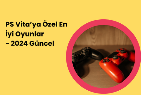 PS Vita’ya Özel En İyi Oyunlar - 2024 Güncel