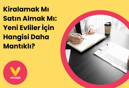 Kiralamak Mı Satın Almak Mı: Yeni Evliler İçin Hangisi Daha Mantıklı?