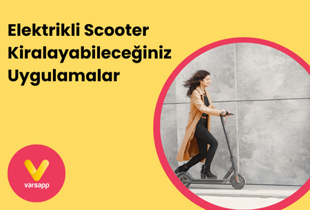 Elektrikli Scooter Kiralayabileceğiniz Uygulamalar