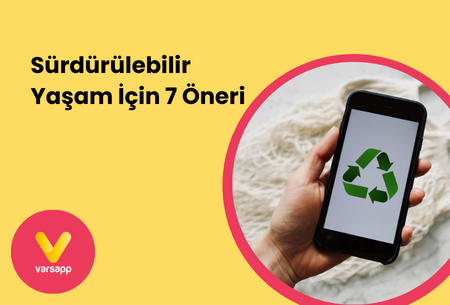 Sürdürülebilir Yaşam İçin 7 Öneri