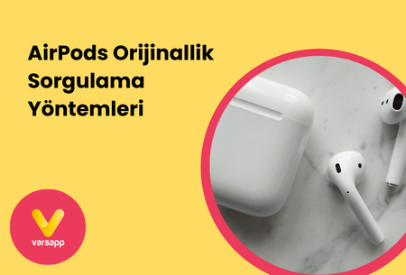 AirPods Orijinallik Sorgulama Yöntemleri - Orijinal mi Sahte Mi?