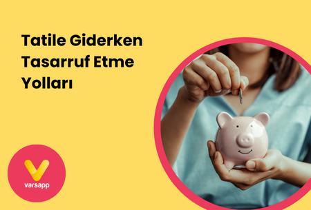 Tatile Giderken Nasıl Tasarruf Edebiliriz? Tasarruf Etme Yolları