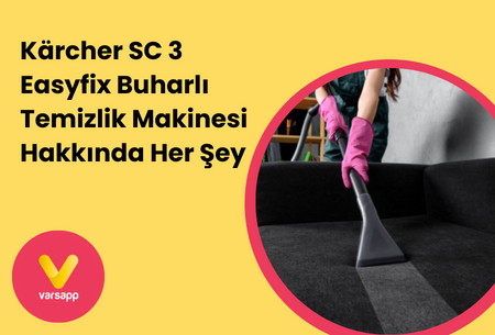 Kärcher SC 3 Easyfix Buharlı Temizlik Makinesi Hakkında Her Şey