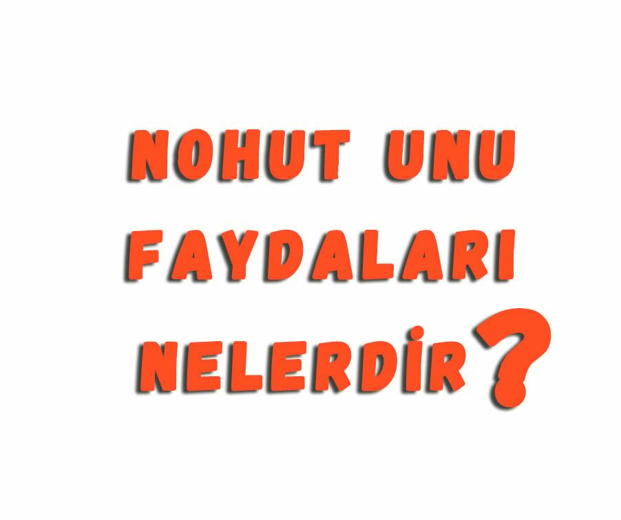 Nohut Unu Faydaları
