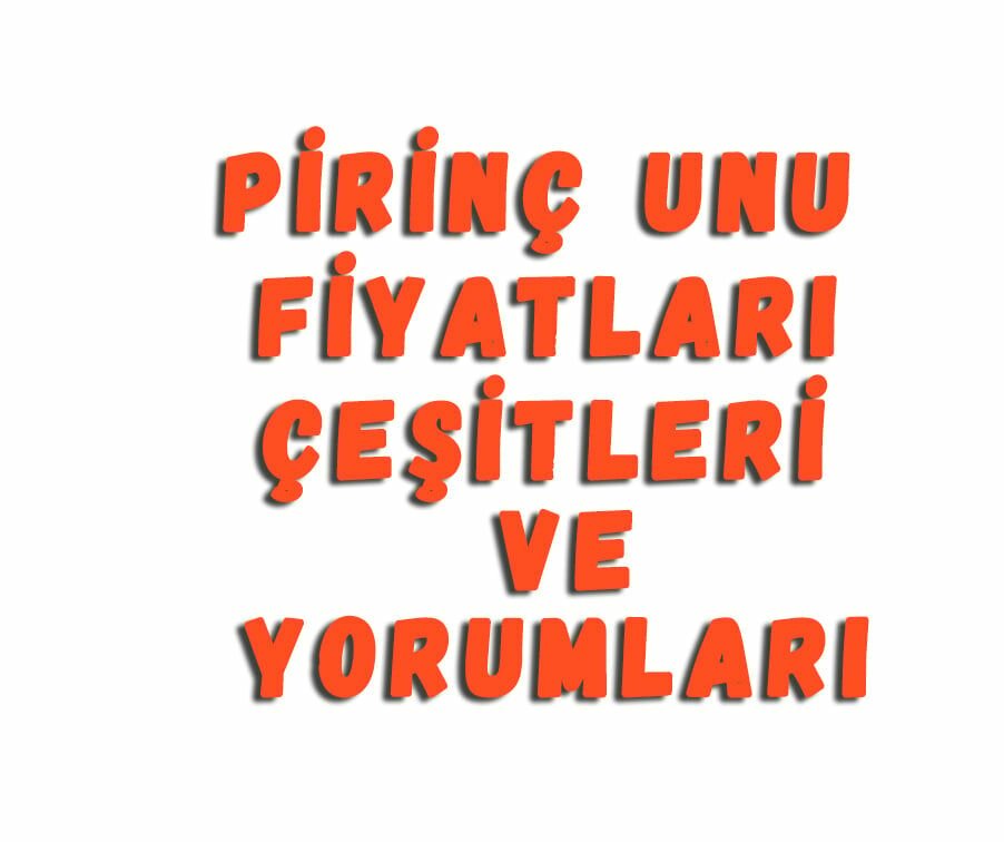 Pirinç Unu Fiyatları Çeşitleri Ve Yorumları