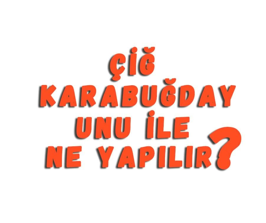 Çiğ Karabuğday Unu İle Ne Yapılır