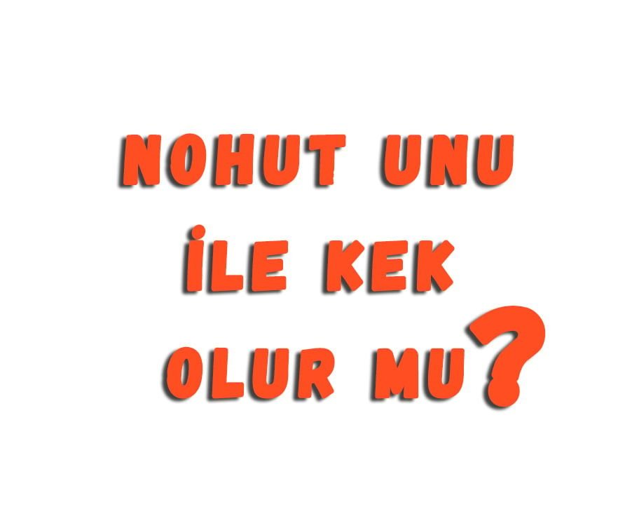Nohut Unu İle Kek Olur Mu