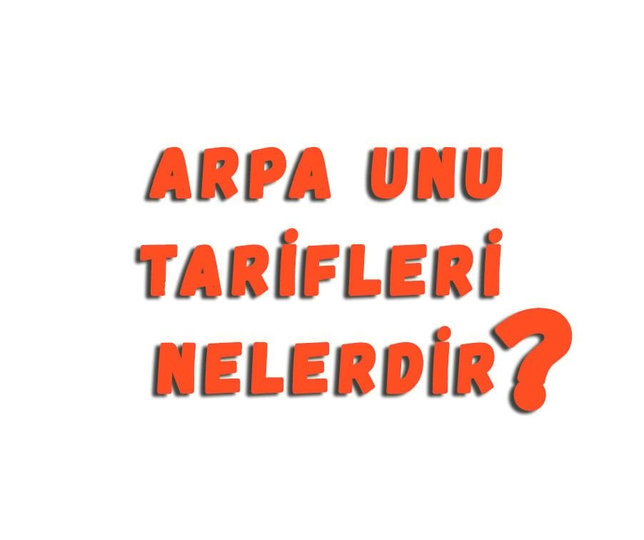 Arpa Unu Tarifleri Nelerdir