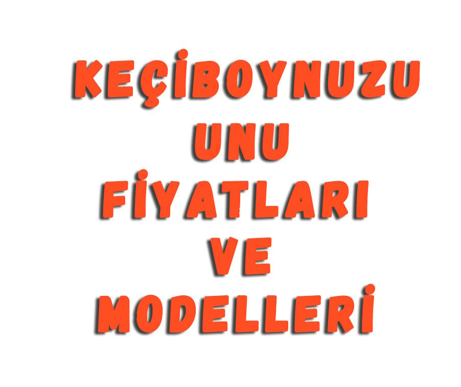 Keçiboynuzu Unu Fiyatları Ve Modelleri