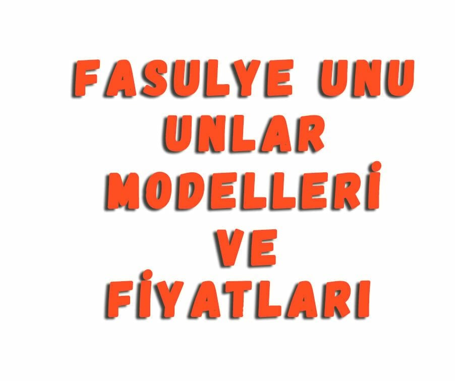 Fasulye Unu Unlar Modelleri Ve Fiyatları